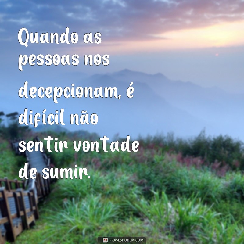 Descubra as melhores frases para expressar a vontade de sumir 