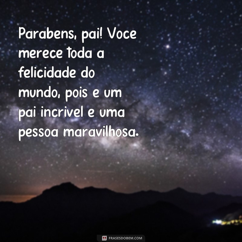 Surpreenda seu pai com lindas frases de aniversário - Textos curtos e emocionantes! 