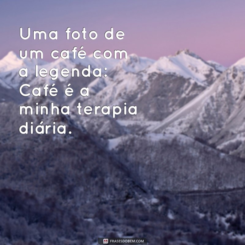 Descubra as melhores imagens de café com frases inspiradoras para compartilhar 