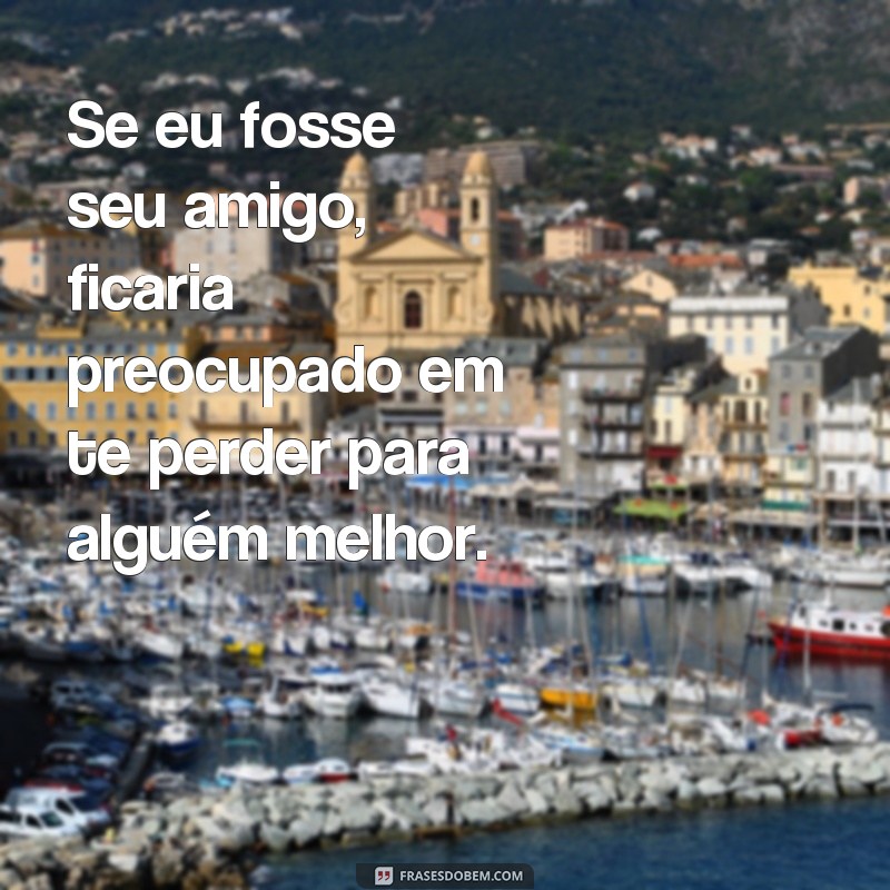 Descubra as melhores frases para conquistar a mulher do seu amigo 