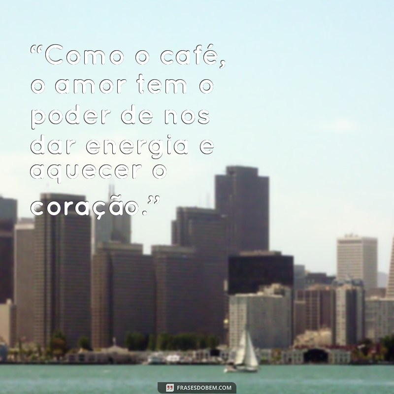 Descubra as melhores frases de café e amor para expressar seus sentimentos 