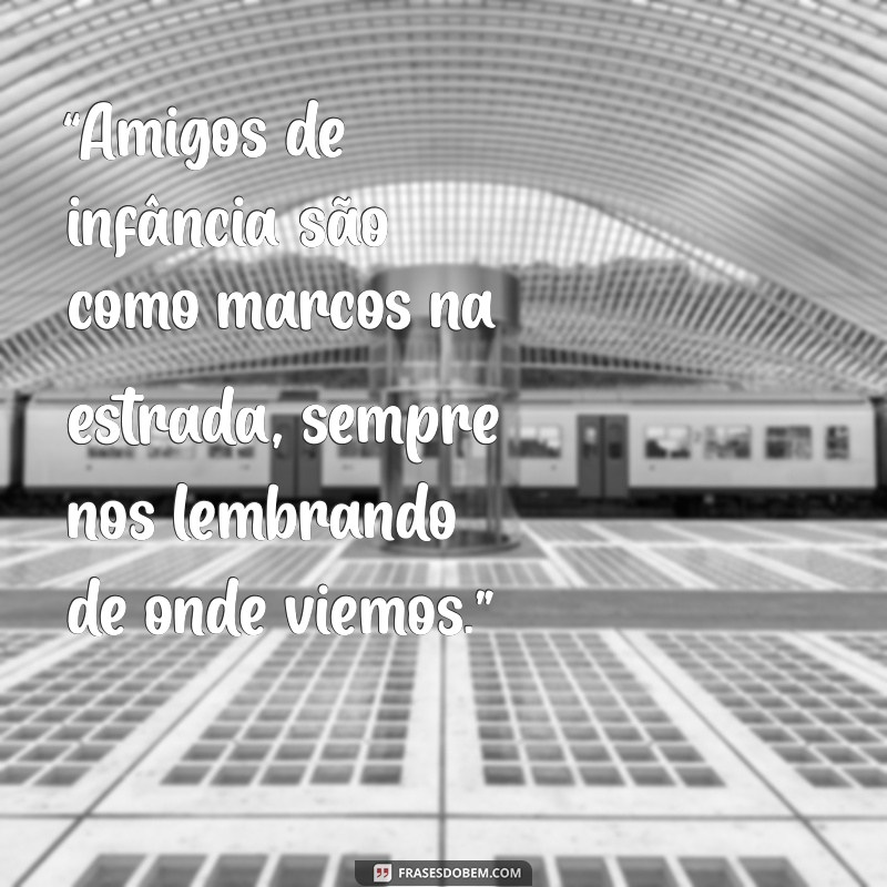 Frases Inspiradoras para Celebrar Amizades Antigas 