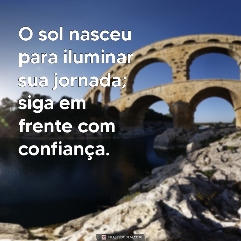 Frases Inspiradoras de Bom Dia para Elevar sua Autoestima 