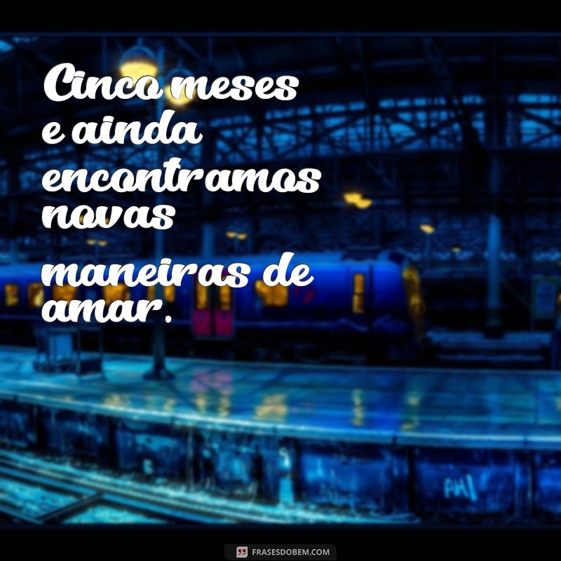 Frases Inspiradoras para Celebrar 5 Meses de Amor e Conquistas 