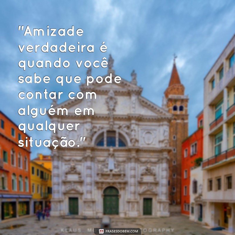 amizade de verdade frases 