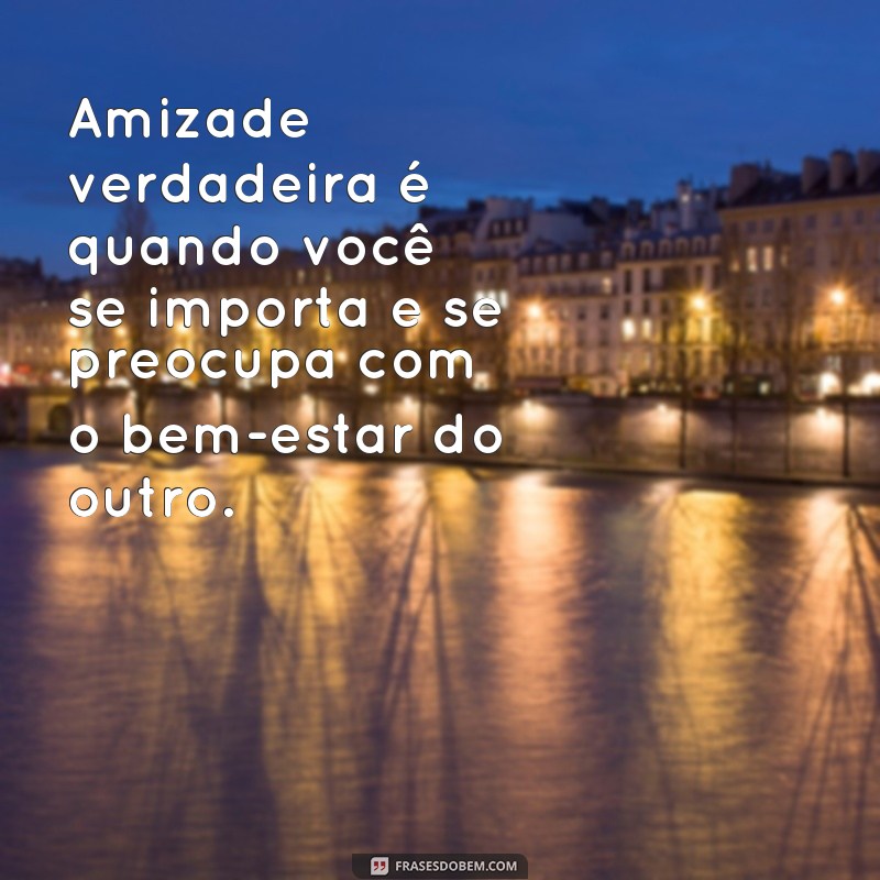 Descubra as melhores frases sobre amizade verdadeira para fortalecer seus laços 