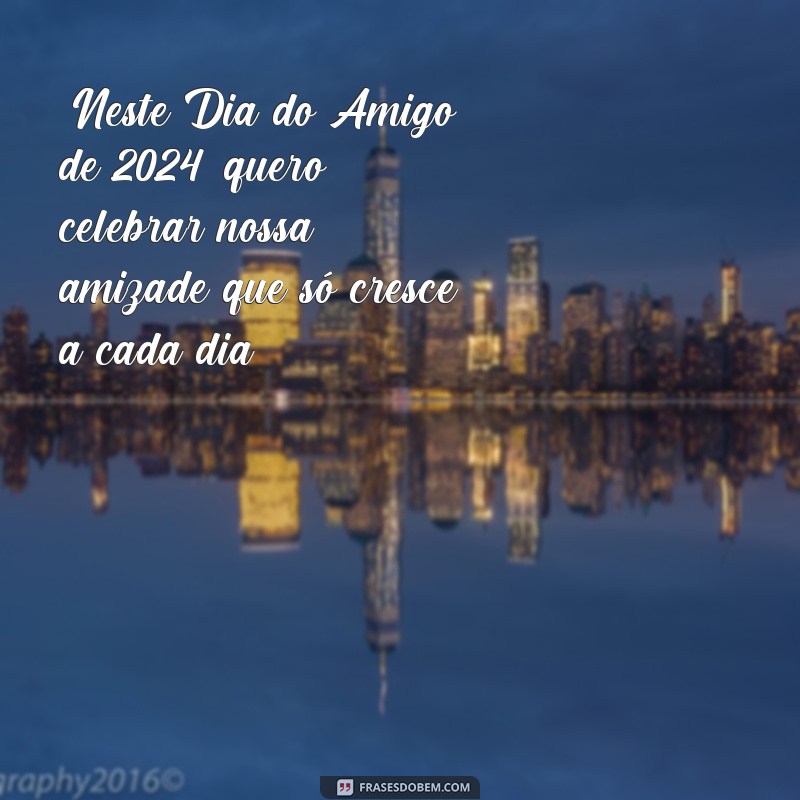 frases dia do amigo 2024 