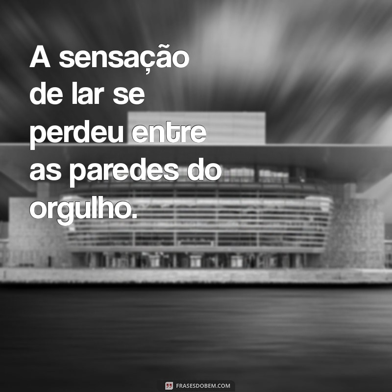 Frases Impactantes para Refletir sobre Relacionamentos Desgastados 