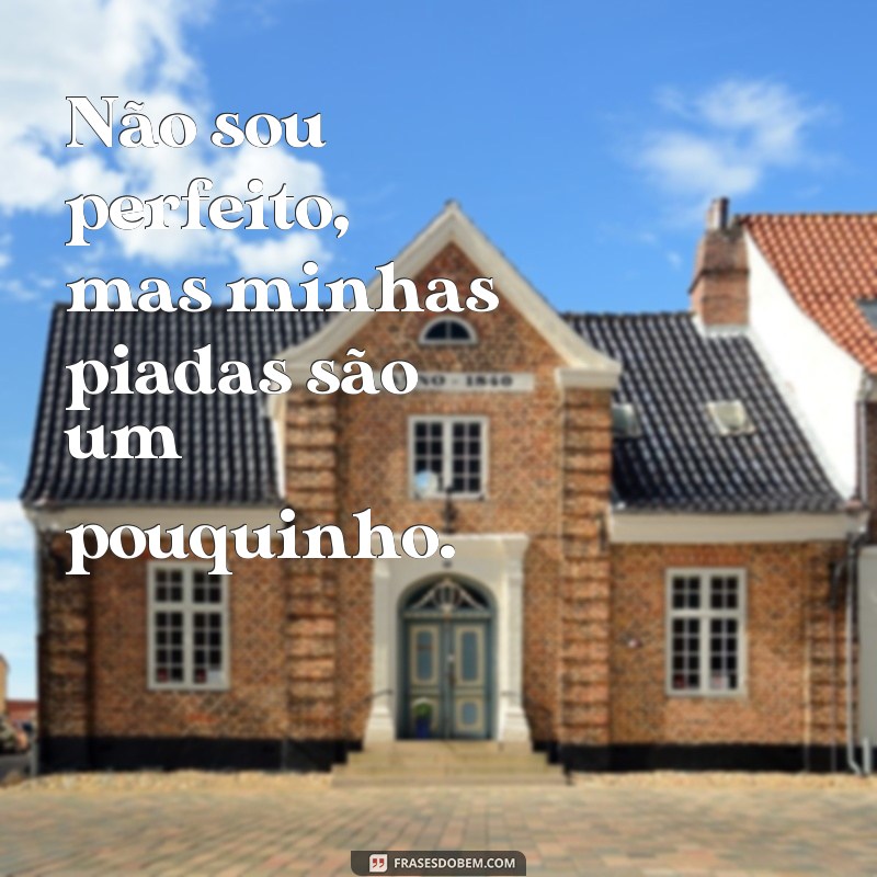 Descubra as melhores frases de bom humor para atualizar seu status! 