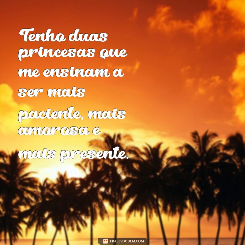 Descubra as melhores frases para expressar o amor de uma mãe por suas duas princesas 