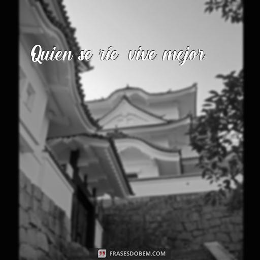  Quien se ríe, vive mejor.