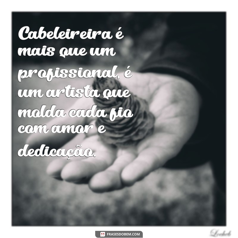 Descubra as melhores frases para cabeleireiras e inspire-se na profissão 