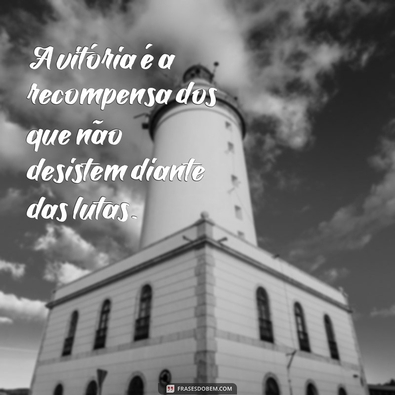 Reflexões Inspiradoras: As Melhores Frases para Dias de Luta e Glória 