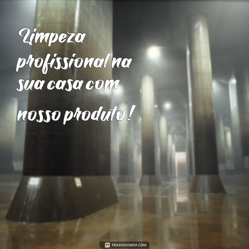 Descubra as melhores frases de propaganda para produtos de limpeza e aumente suas vendas! 