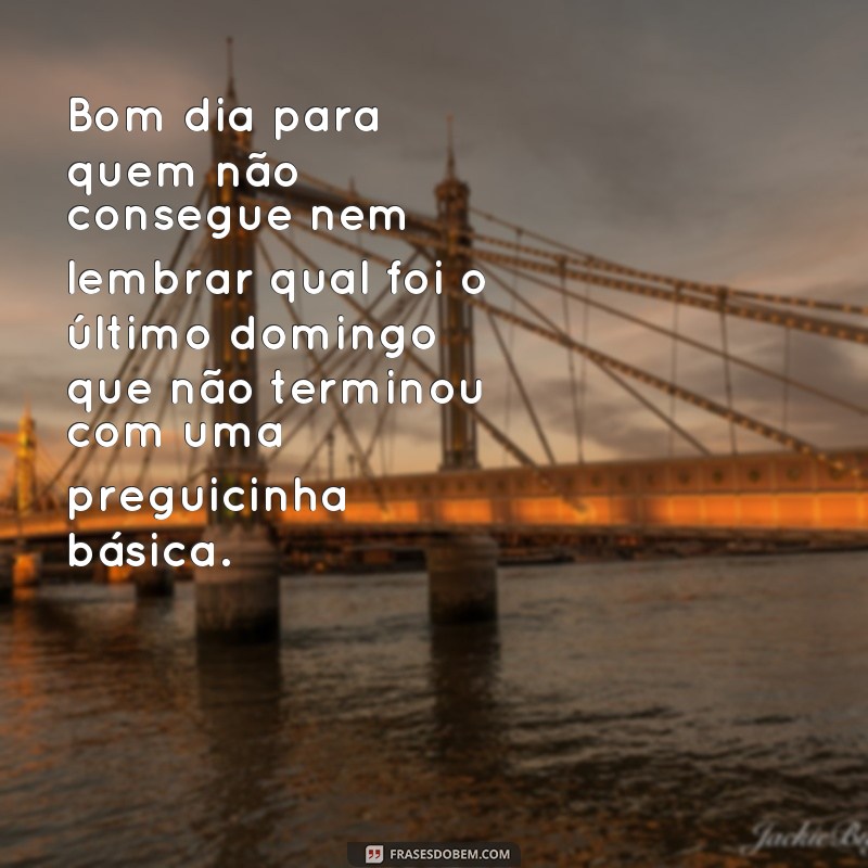 Divirta-se com as melhores frases engraçadas para desejar um bom dia de domingo! 