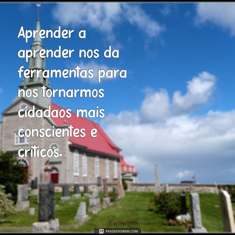 Descubra as melhores frases para aprimorar sua habilidade de aprender a aprender 