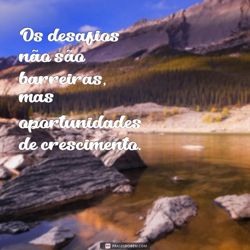 Superando Desafios: Frases Inspiradoras para Enfrentar Dificuldades 