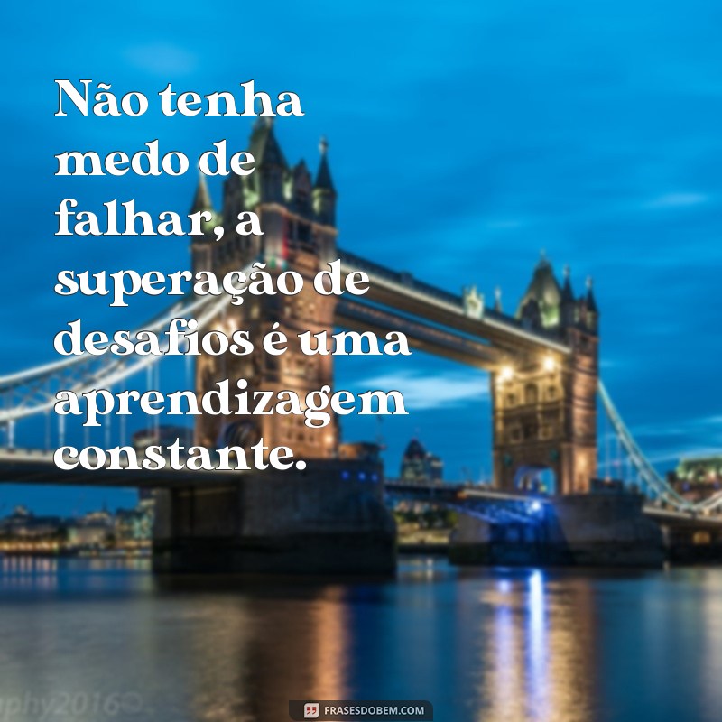 Supere desafios com essas inspiradoras frases de superação 