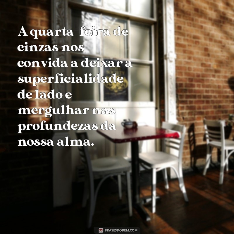 Descubra as melhores frases e mensagens para celebrar a quarta-feira de cinzas! 