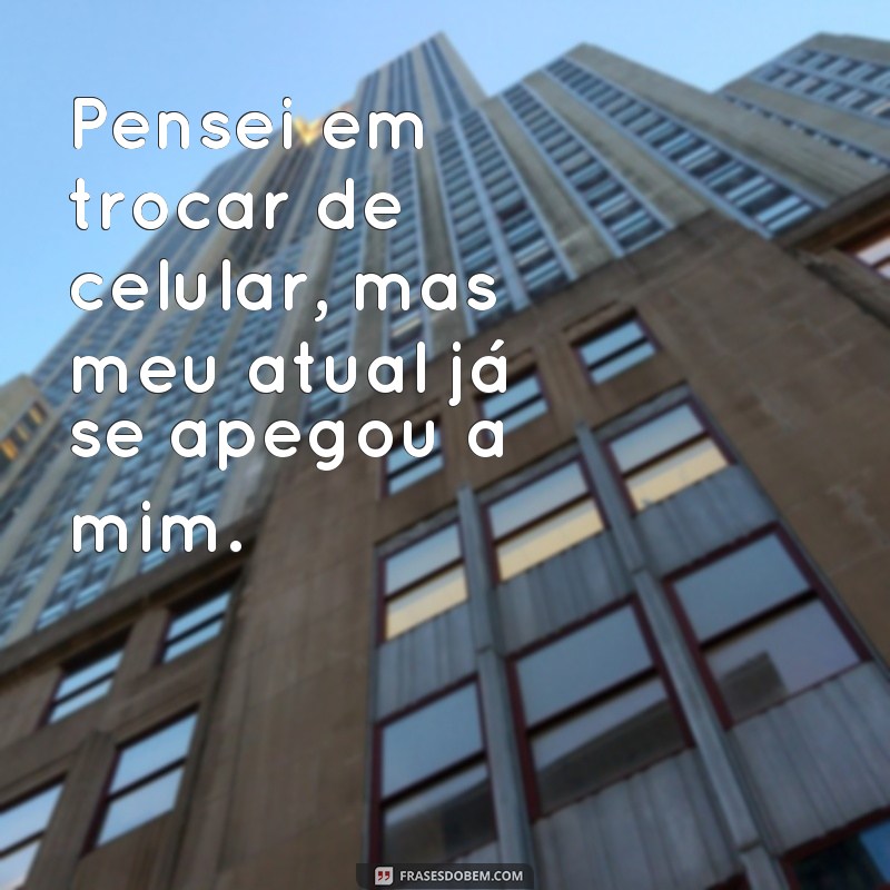 Descubra as melhores frases para deixar seu celular ainda mais doido! 