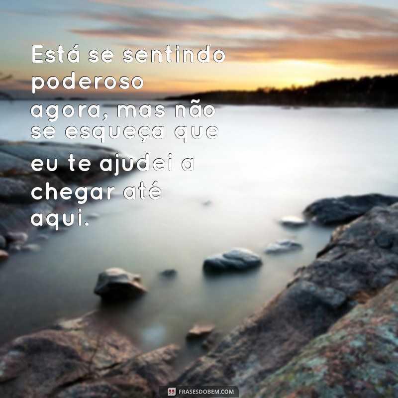 24 frases de quem ajuda, mas depois joga na cara: como lidar com essa atitude tóxica 