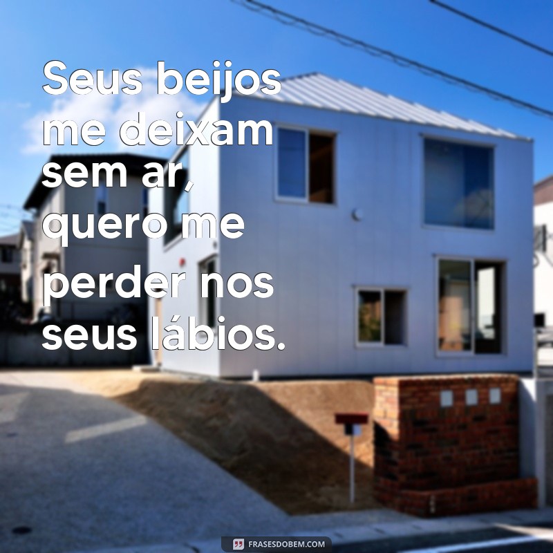 Descubra as melhores frases para enlouquecer o homem de desejo! 