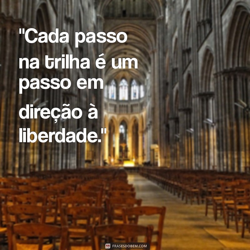 frases de trilheiros a pé 