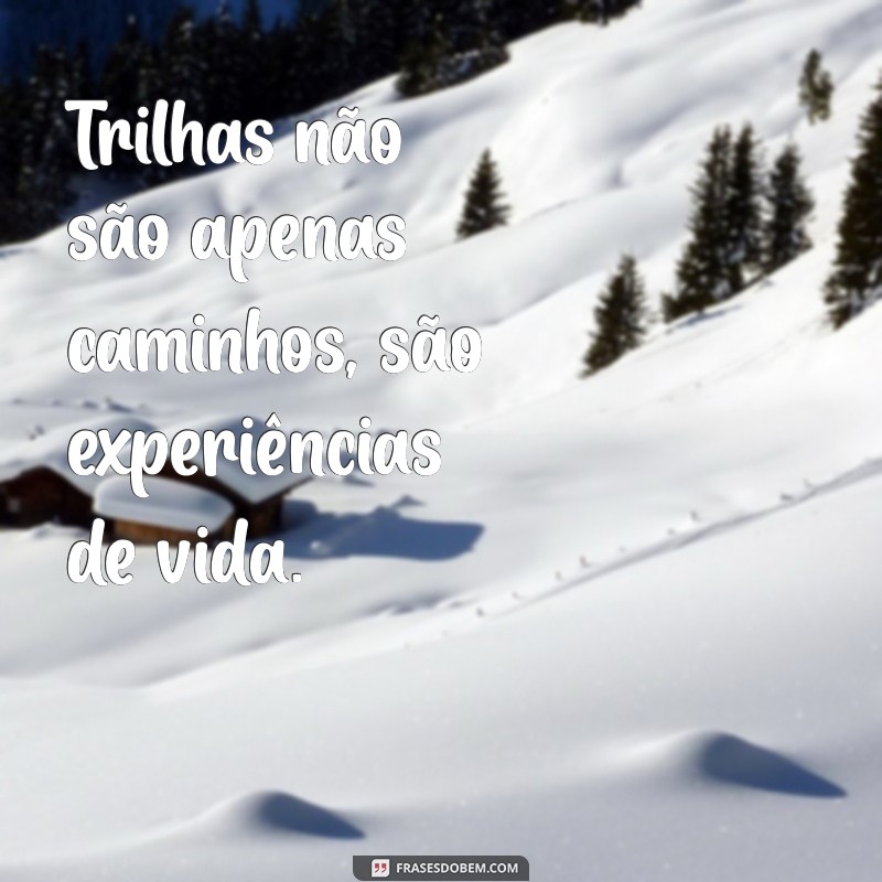 Descubra Inspirações: Frases Motivacionais para Trilheiros a Pé 