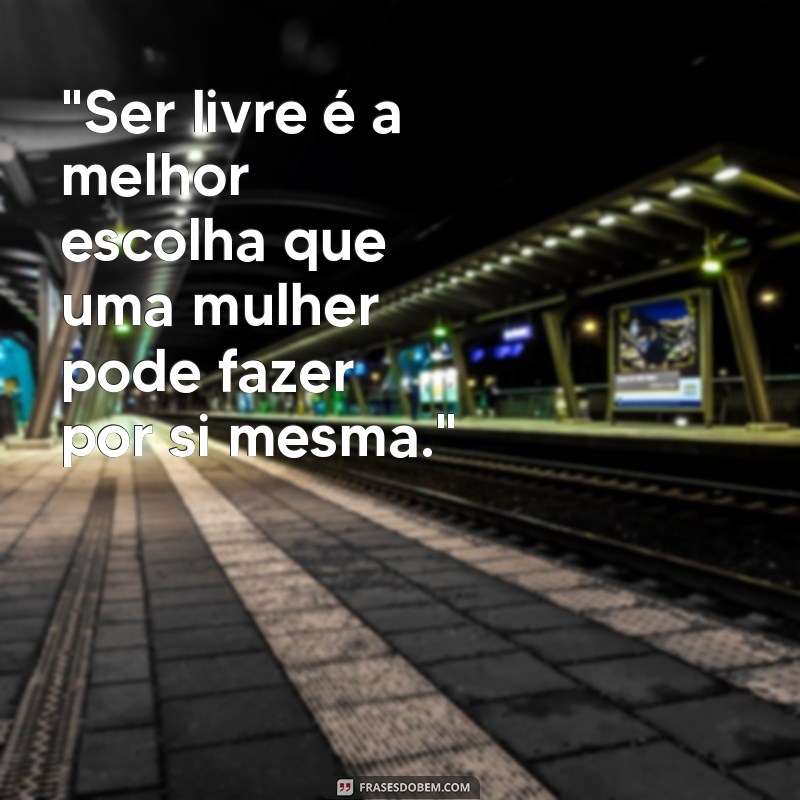 frases de mulher livre 