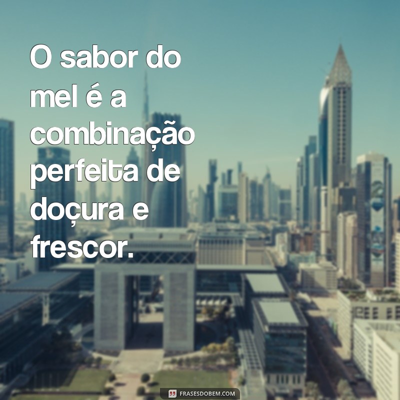 Descubra as melhores frases sobre o sabor do mel 