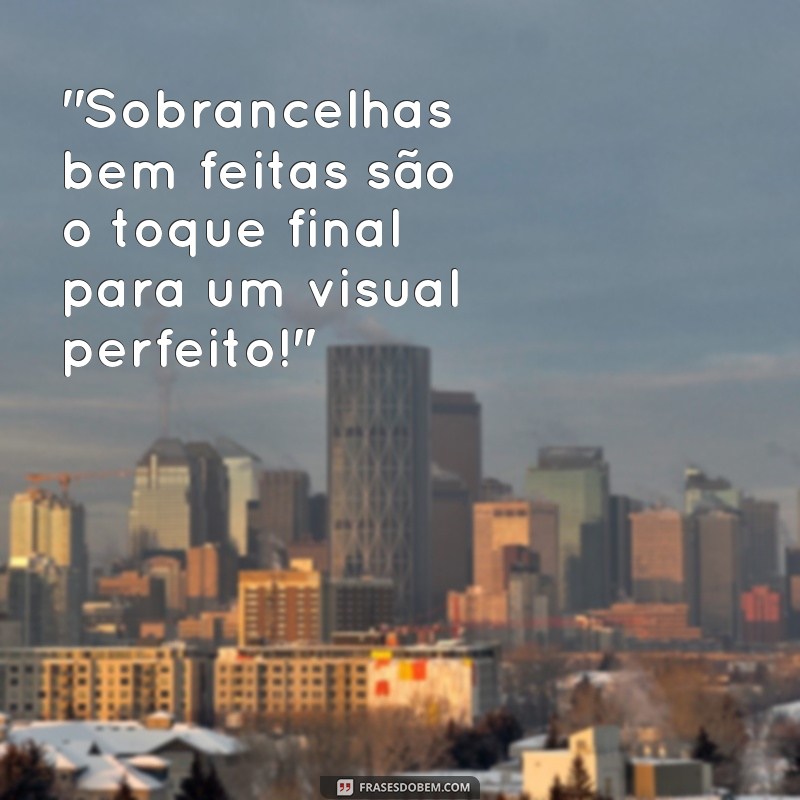 design de sobrancelha frases 