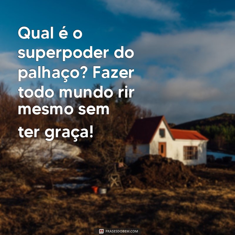 Divirta-se com as melhores frases de palhaço engraçadas para alegrar o seu dia! 