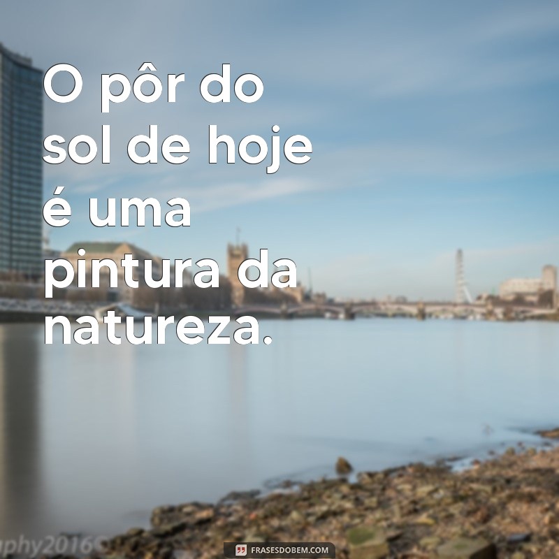 Descubra as mais belas frases sobre o pôr do sol de hoje 