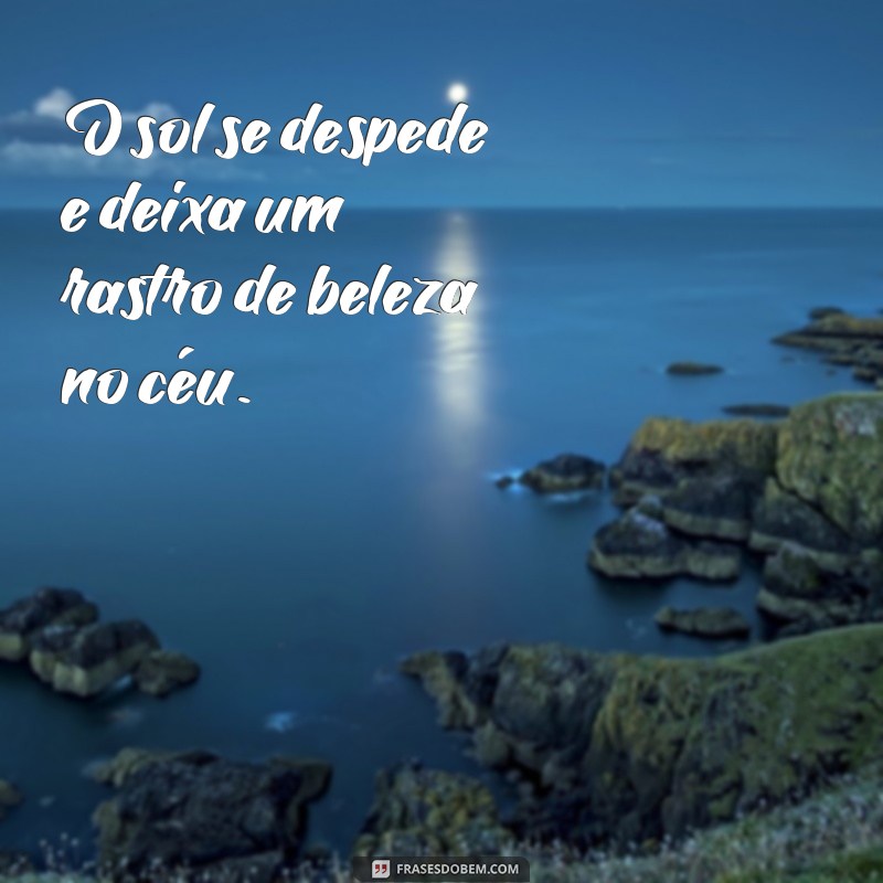 Descubra as mais belas frases sobre o pôr do sol de hoje 