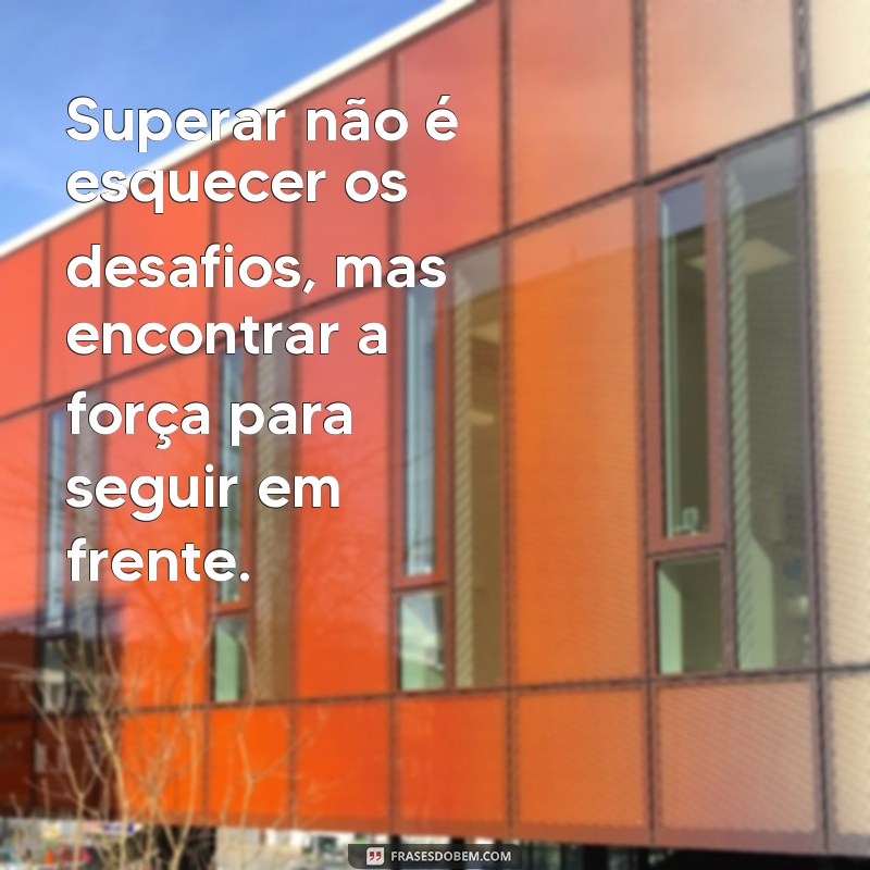 Frases de Superação: Inspire-se e Transforme sua Vida 