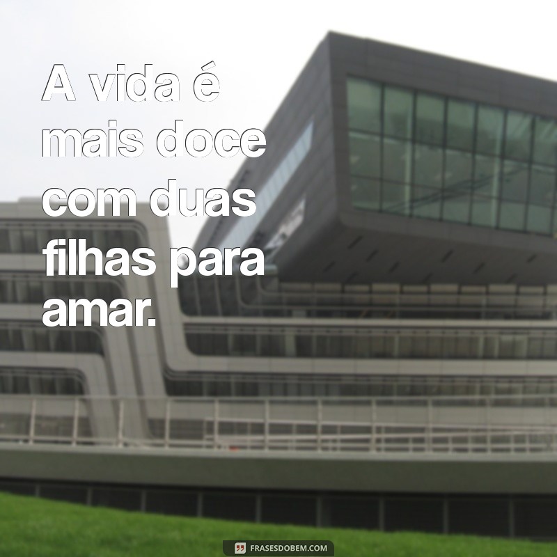 Frases Inspiradoras para Celebrar o Amor entre Duas Filhas 