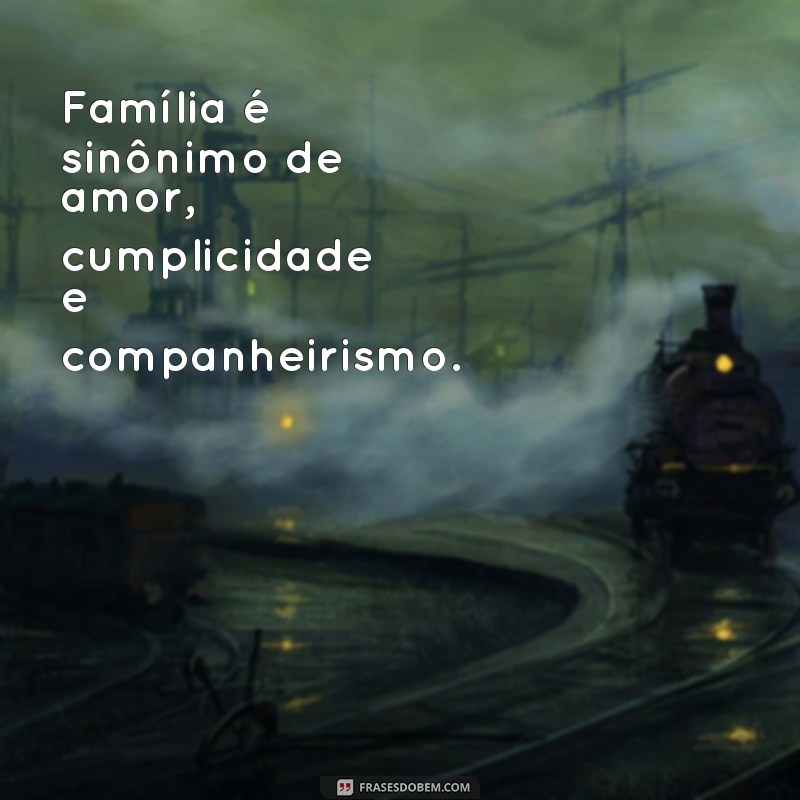 Encante-se com as melhores frases de família para encher seu coração de amor 