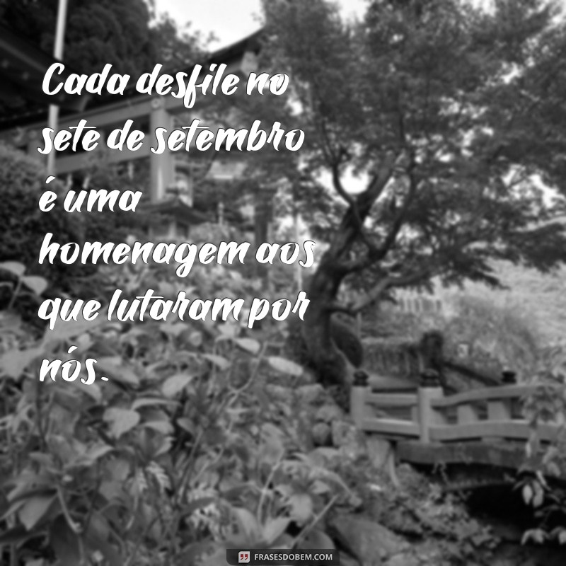 Frases Inspiradoras para Comemorar o 7 de Setembro: Reflexões e Homenagens 