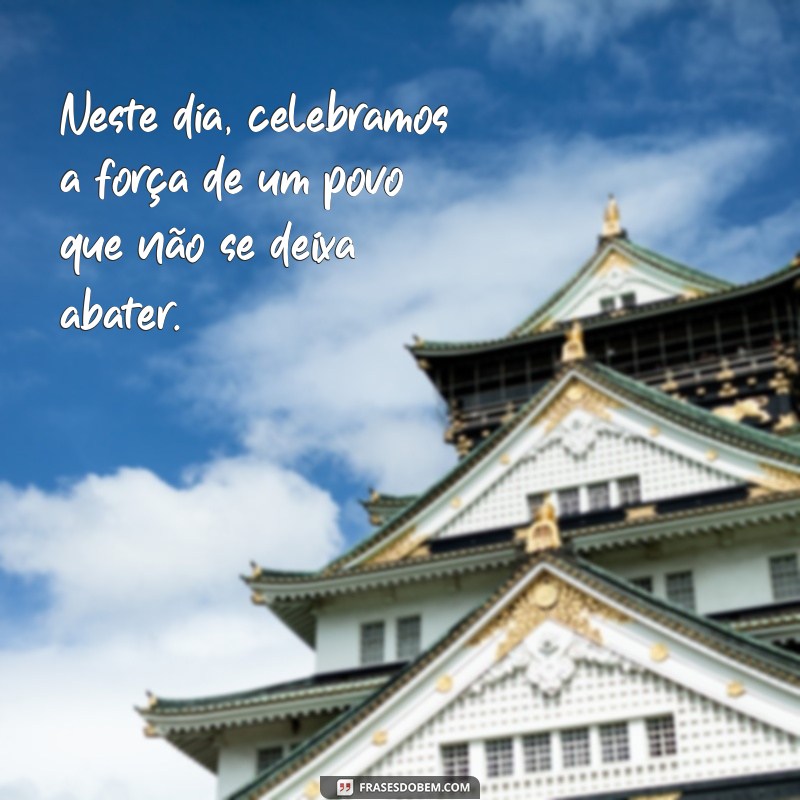 Frases Inspiradoras para Comemorar o 7 de Setembro: Reflexões e Homenagens 