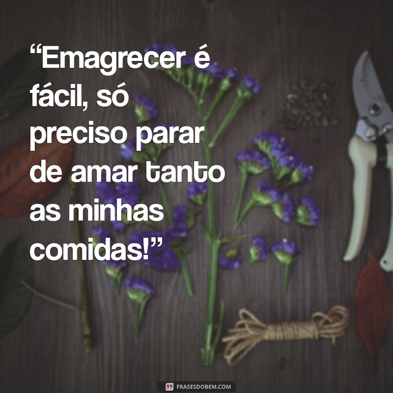 30 Frases Engraçadas sobre Emagrecimento para Motivar sua Dieta com Humor 