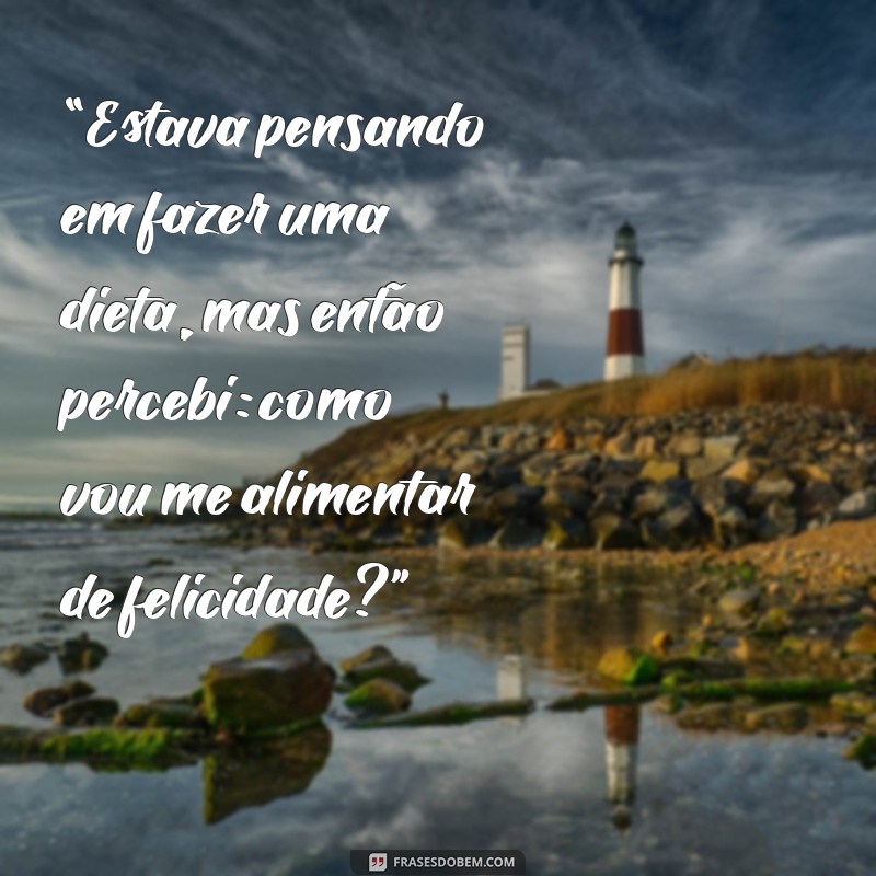 30 Frases Engraçadas sobre Emagrecimento para Motivar sua Dieta com Humor 