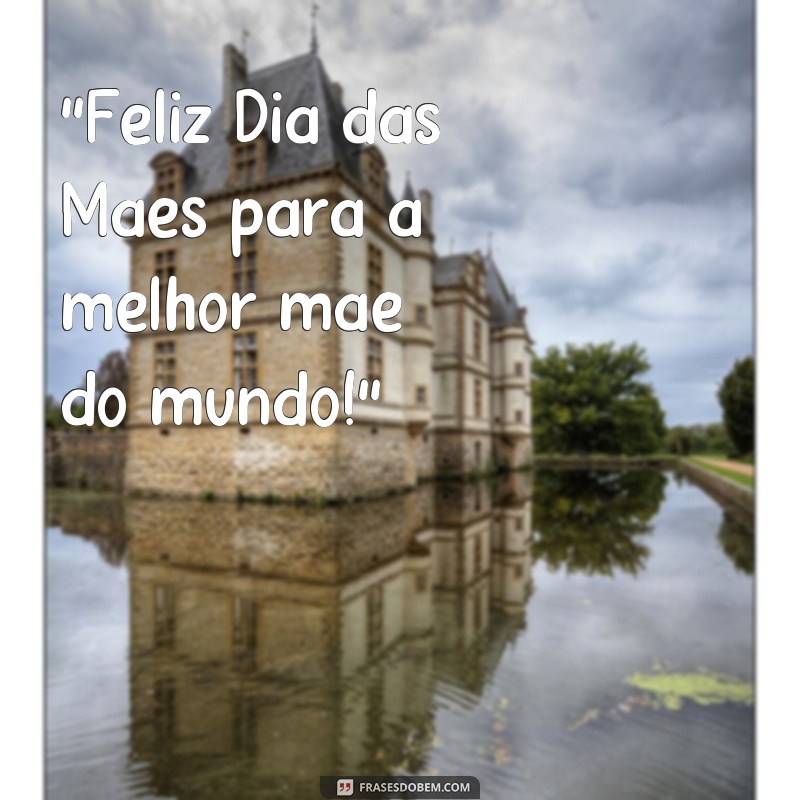 Encante Sua M E Com As Melhores Frases Para O Dia Das M Es Confira Nossa Sele O De Textos