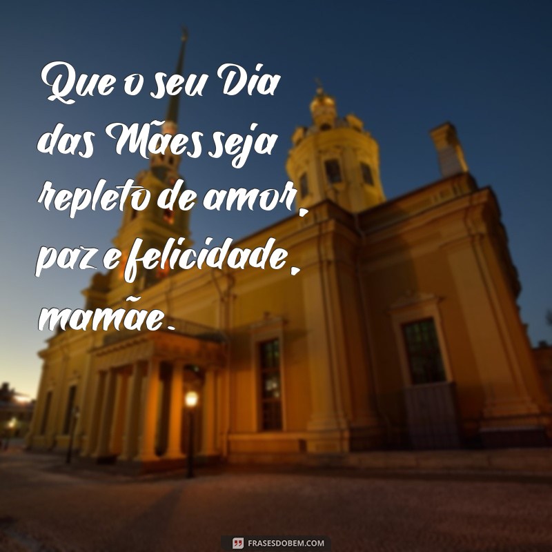 Encante sua mãe com as melhores frases para o Dia das Mães: Confira nossa seleção de textos emocionantes! 