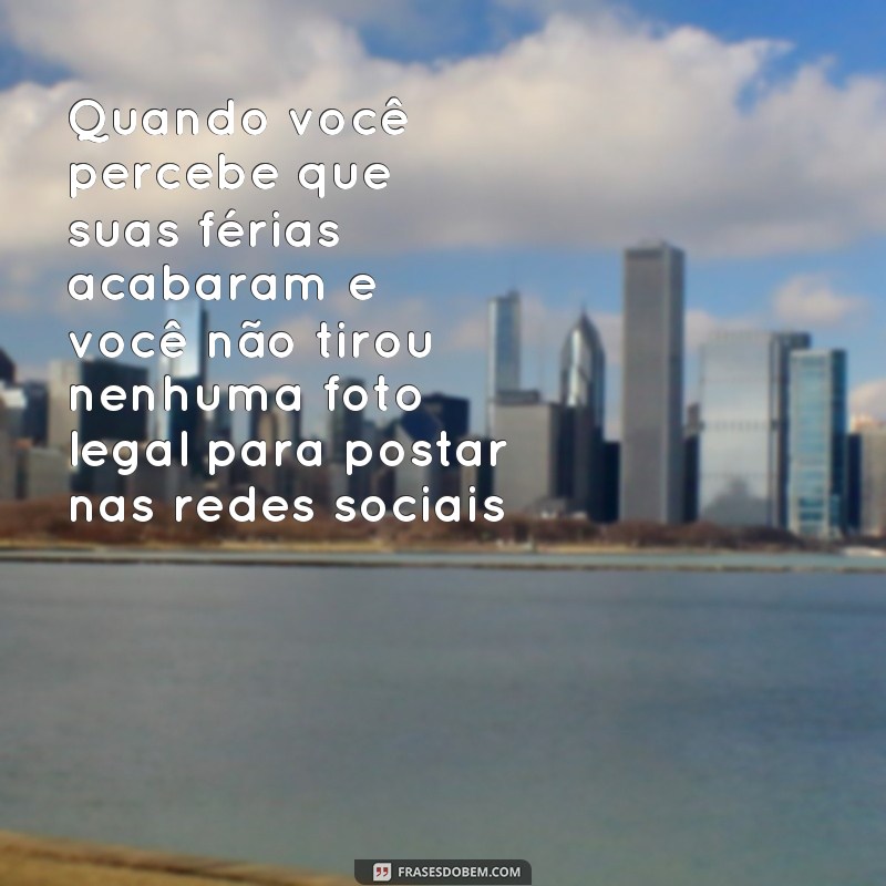 Divirta-se com as melhores frases de férias em memes engraçados! 