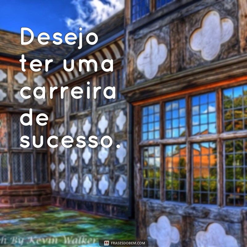 Descubra as melhores frases de querer para expressar seus desejos 