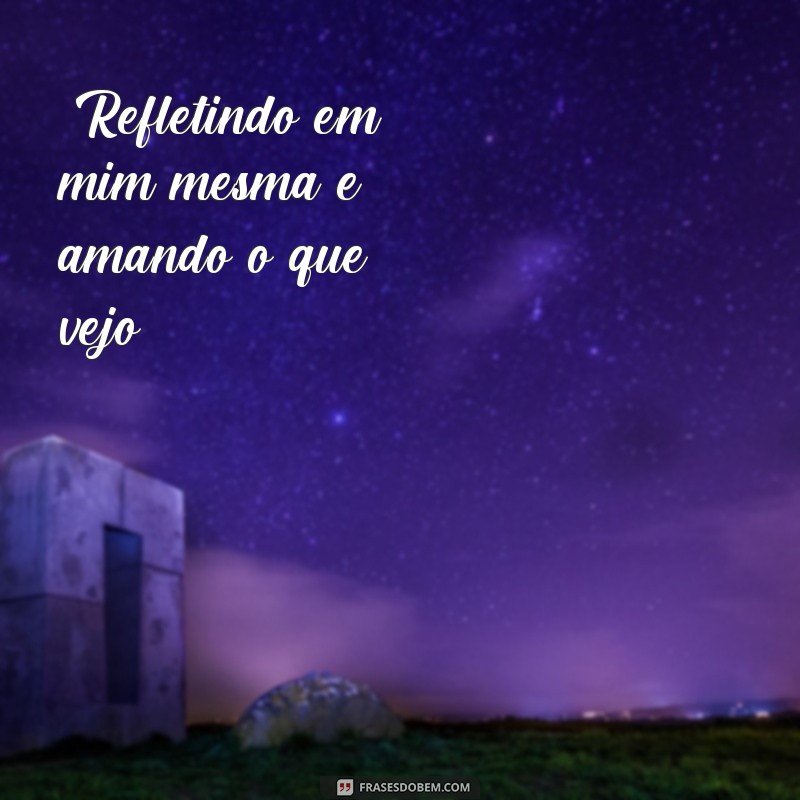 frases legenda para foto no espelho 