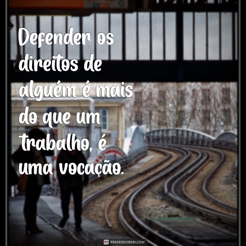 Frases Inspiradoras e Motivacionais para Advogados: Fortaleça sua Carreira 