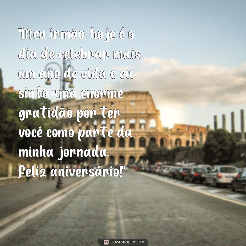 frases aniversário para irmão emocionante pensador 