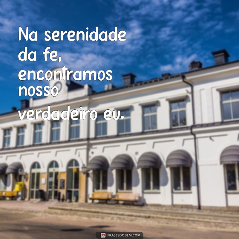 Frases Inspiradoras de Fé para Acompanhar Suas Fotos 