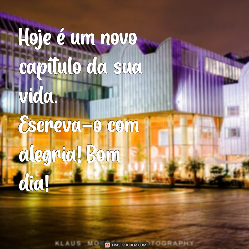 Frases Inspiradoras para Começar o Dia: Bom Dia! 